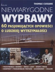 Okładka książki Niewiarygodne wyprawy. 60 pasjonujących opowieści