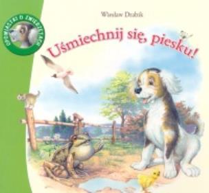 Okładka książki Opowiastki o zwierz. Uśmiechnij się, piesku
