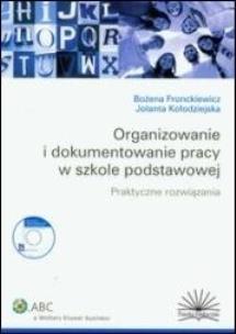 Okładka książki Organizowanie i dokumentowanie pracy w szkole podstawowej Praktyczne rozwiązania