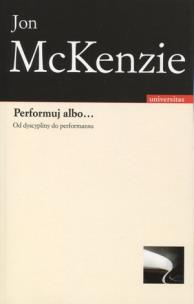 Okładka książki Performuj albo... Od dyscypliny do performansu
