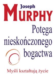 Potęga nieskończonego bogactwa. Autor: Joseph Murphy. Multiszop.pl Okładka książki Potęga nieskończonego bogactwa