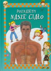 Okładka książki Poznajemy nasze ciało