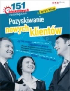 Okładka książki Pozyskiwanie nowych klientów 151 błyskotliwych rozwiązań