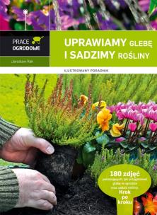 Okładka książki Prace ogrodowe. Uprawiamy glebę i sadzimy rośliny