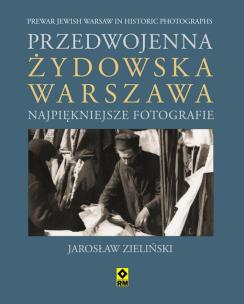 Okładka książki Przedwojenna Żydowska Warszawa. Najp. fotografie