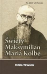 Okładka książki Święty Maksymilian Maria Kolbe. Modlitewnik  WDS