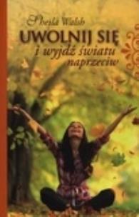 Okładka książki Uwolnij się i wyjdź światu naprzeciw.