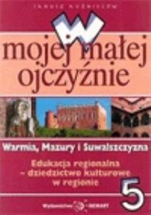 Okładka książki W mojej małej ojczyźnie Warmia, Mazury i Suwalszczyzna 5