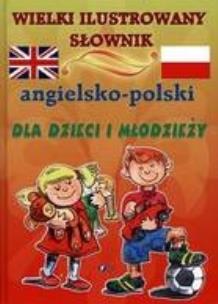 Okładka książki Wielki ilustrowany słownik angielsko polski dla dzieci i młodzieży