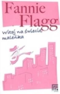 Okładka książki Witaj na świecie, maleńka - Fannie Flagg