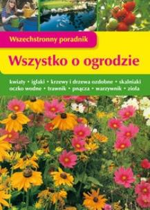 Okładka książki Wszechstronny poradnik. Wszystko o ogrodzie