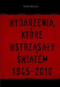 Okładka książki Wydarzenia, które wstrząsały światem 1945-2010