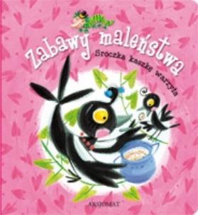 Okładka książki Zabawy maleństwa. Sroczka kaszkę warzyła.