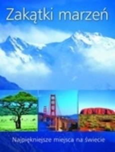 Okładka książki Zakątki marzeń. Najpiękniejsze miejsca na świecie