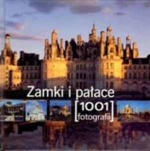 Okładka książki Zamki i pałace. 1001 fotografii