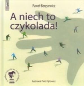 Okładka książki A niech to czykolada! - Paweł Beręsewicz TW
