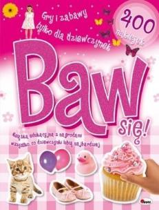 Okładka książki Baw się. Gry i zabawy tylko dla dziewczynek
