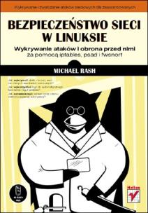 Bezpieczeństwo sieci w Linuksie. Wykrywanie ataków i obrona przed nimi za pomocą iptables, psad i fwsnort. Autor: Rash Michael. Multiszop.pl Okładka książki Bezpieczeństwo sieci w Linuksie. Wykrywanie ataków i obrona przed nimi za pomocą iptables, psad i fwsnort