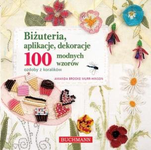 Okładka książki Biżuteria, aplikacje, dekoracje. 100 modnych...