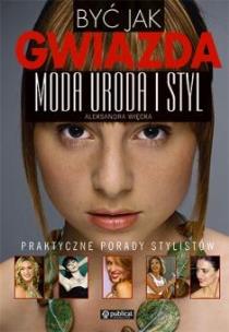Okładka książki Być jak gwiazda moda uroda styl - A. Więcka