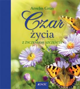 Czar życia. Z życzeniami szczęścia. Autor: Anselm Grun. Multiszop.pl Okładka książki Czar życia. Z życzeniami szczęścia