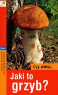 Okładka książki Czy wiesz... Jaki to grzyb?