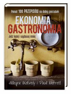 Okładka książki Ekonomia gastronomia. Jedz lepiej i wydawaj mniej