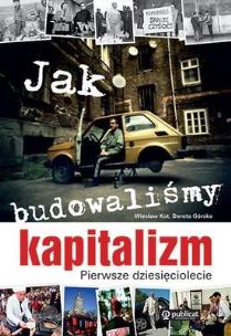 Okładka książki Jak budowaliśmy kapitalizm