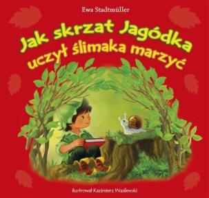 Okładka książki Jak skrzat Jagódka uczył ślimaka marzyć