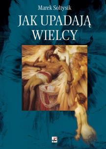 Okładka książki Jak upadają wielcy