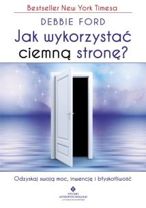 Jak wykorzystać ciemną stronę?. Autor: Debbie Ford. Multiszop.pl Okładka książki Jak wykorzystać ciemną stronę?