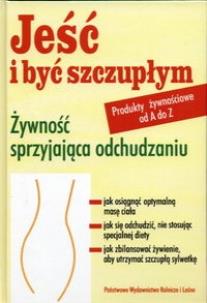 Okładka książki Jeść i być szczupłym Żywność sprzyjająca odchudzaniu