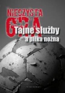 Okładka książki Nieczysta gra. Tajne służby a piłka nożna