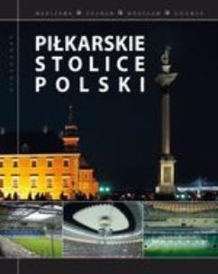 Okładka książki Piłkarskie stolice Polski