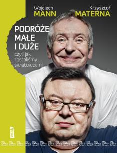 Podróże małe i duże, czyli jak zostaliśmy.... Autor: Wojciech Mann, Krzysztof Materna. Multiszop.pl Okładka książki Podróże małe i duże, czyli jak zostaliśmy...