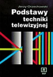 Okładka książki Podstawy techniki telewizyjnej Orzechowski WSiP