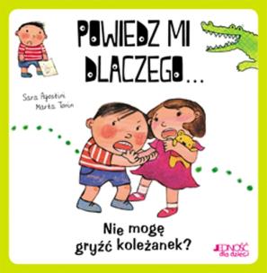 Okładka książki Powiedz mi dlaczego... Nie mogę gryźć koleżanek?
