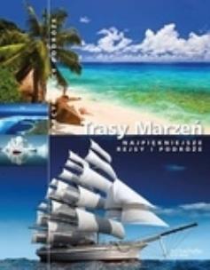 Okładka książki Trasy marzeń Najpiękniejsze rejsy i podróże