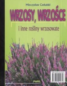 Okładka książki Wrzosy, wrzośce i inne rośliny wrzosowate