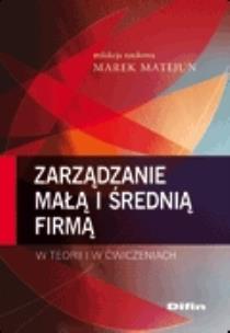 Okładka książki Zarządzanie małą i średnią firmą w teorii i w ćwiczeniach