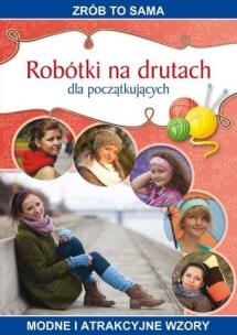 Okładka książki Zrób to sama. Robótki na drutach dla początk.
