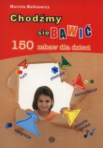 Okładka książki Chodźmy się bawić. 150 zabaw dla dzieci HARMONIA