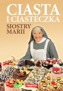 Ciasta i ciasteczka siostry Marii. Autor: Maria Goretti. Multiszop.pl Okładka książki Ciasta i ciasteczka siostry Marii