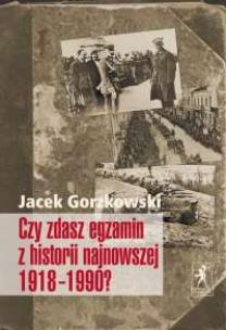 Okładka książki Czy zdasz egzamin z historii najnowszej 1918-1990?