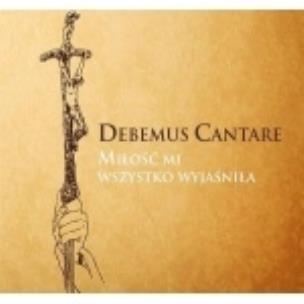 Okładka książki Debemus Cantare - Miłość mi wszystko wyjaśniła