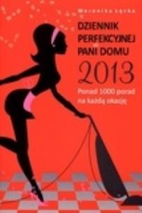 Okładka książki Dziennik perfekcyjnej pani domu 2013. Ponad 1000 porad na każdą okazję