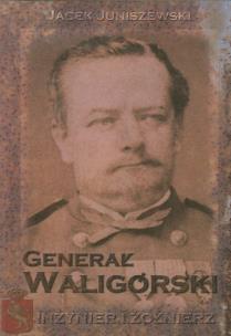 Okładka książki Generał Waligórski. Inżynier i żołnierz