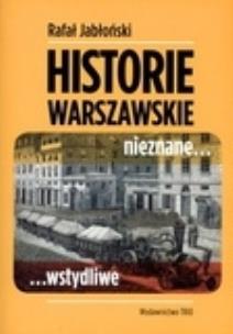 Okładka książki Historie warszawskie nieznane wstydliwe