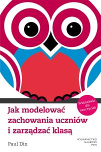 Okładka książki Jak modelować zachowania uczniów i zarządzać klasą
