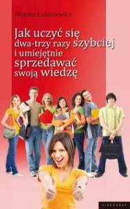 Okładka książki Jak uczyć się dwa-trzy razy szybciej i umiejętnie sprzedawać swoją wiedzę